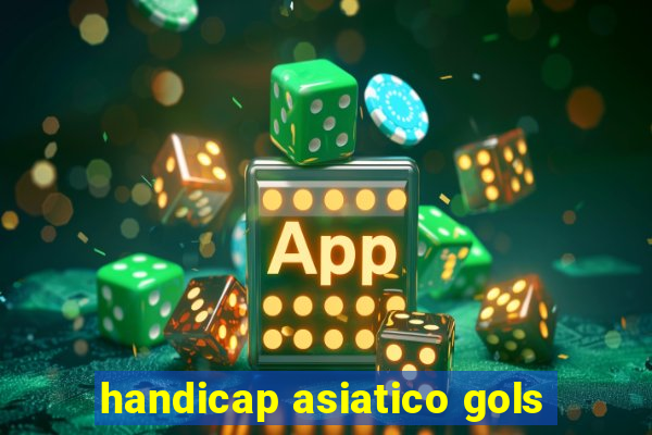 handicap asiatico gols